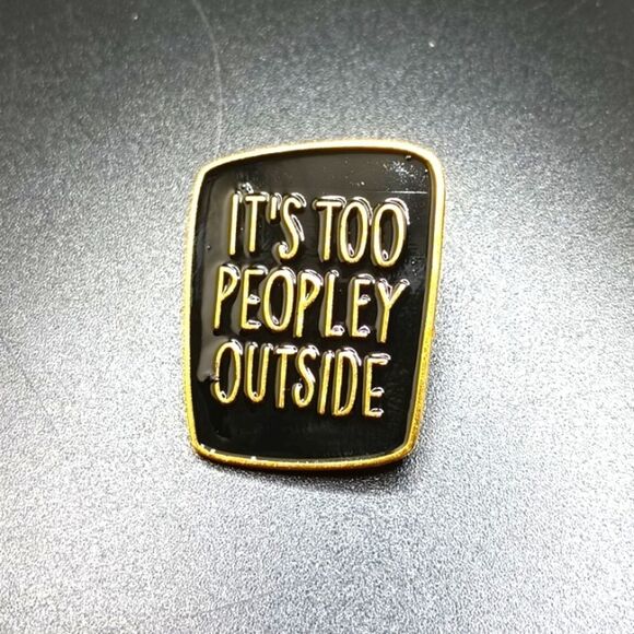 IT'S too peopley outside anxiety pin funny brooch - Picture 1 of 3